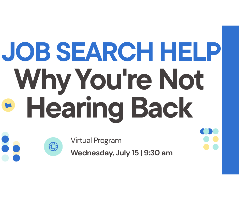 job search help: why you're not hearing back. virtual program, wednesday july 15, 9:30 am
